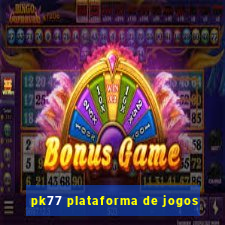 pk77 plataforma de jogos